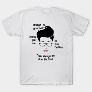 Always be yourself....Unless You Can Be Sue Perkins T-Shirt